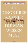 111 Dinge über Kamele, die man wissen muss - Walter M. Weiss, Ulrich Wernery