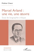 Cover-Bild zum Titel 'Marcel Arland : une vie, une oeuvre' von 'Mokhtar Chaoui'