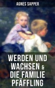 Werden und Wachsen & Die Familie Pfäffling - Agnes Sapper