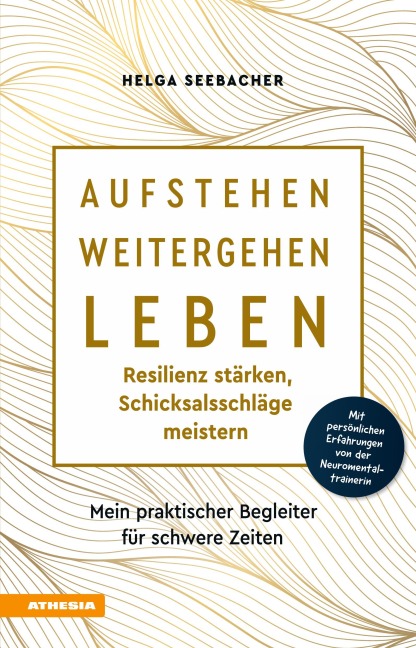 Aufstehen, weitergehen, leben: Resilienz stärken, Schicksalsschläge meistern - Helga Seebacher