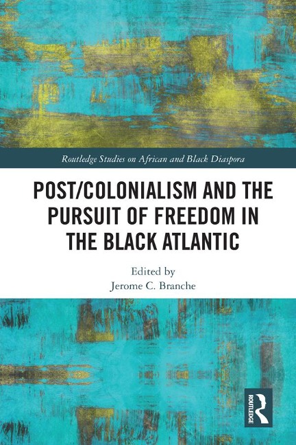 Post/Colonialism and the Pursuit of Freedom in the Black Atlantic - 