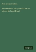 Cover-Bild zum Titel 'Avertissement aux propriétaires ou lettre à M. Considérant' von 'Pierre-Joseph Proudhon'