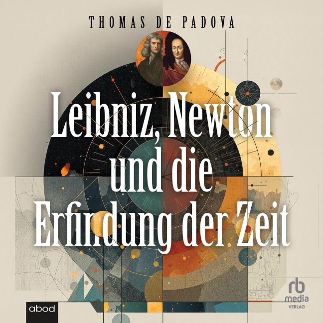 Leibniz, Newton und die Erfindung der Zeit - Thomas De Padova