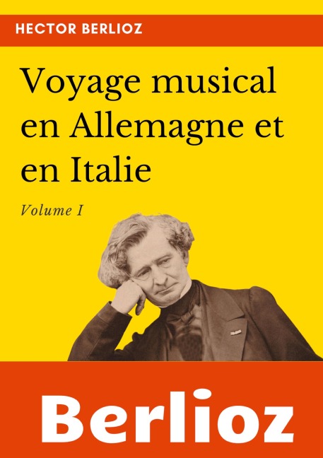 Voyage musical en Allemagne et en Italie - Hector Berlioz