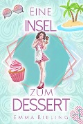 Cover-Bild zum Titel 'Eine Insel zum Dessert' von 'Emma Bieling'