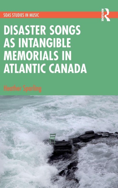 Disaster Songs as Intangible Memorials in Atlantic Canada - Heather Sparling