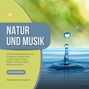Cover-Bild zum Titel 'Natur und Musik - Sanfte Naturklänge und Entspannungsmusik - Wald, Vögel, Meer, Regen, Wind, Ozean, Wassertropfen' von 'Natur Musik Verlag'