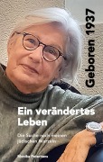 Cover-Bild zum Titel 'Geboren 1937 - Ein verändertes Leben' von 'Monika Peterhans'