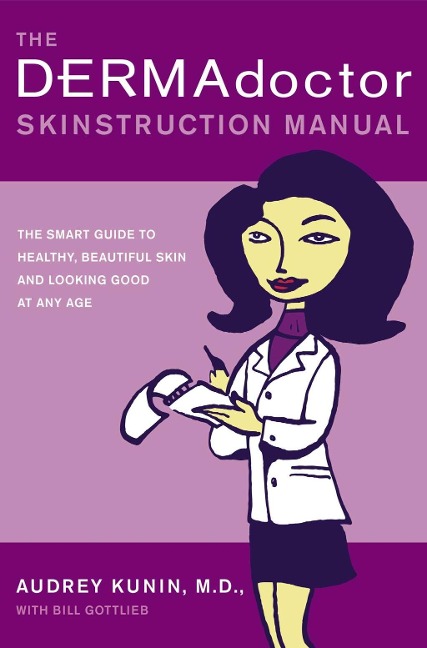 The DERMAdoctor Skinstruction Manual - Kunin, M. D. , Audrey