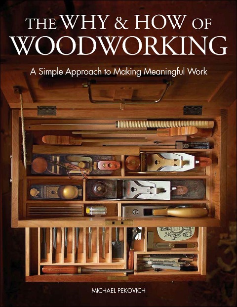 The Why & How of Woodworking - Michael Pekovich