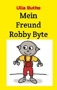 Cover-Bild zum Titel 'Mein Freund Robby Byte' von 'Ulla Buthe'