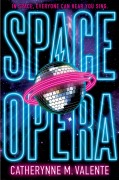 Cover-Bild zum Titel 'Space Opera' von 'Catherynne M. Valente'