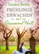Cover-Bild zum Titel 'Frühlingserwachen auf Gracewood Hall' von 'Sandra Rehle'