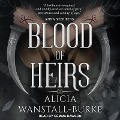 Blood of Heirs - Alicia Wanstall-Burke