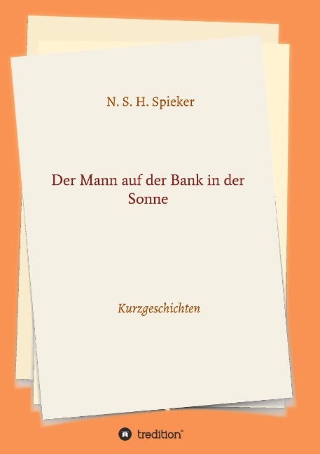Der Mann auf der Bank in der Sonne - N. S. H. Spieker