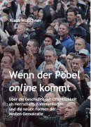 Cover-Bild zum Titel 'Wenn der Pöbel online kommt: Über die Geschichte der Öffentlichkeit als Herrschafts-Kommunikation und die neuen Formen der Medien-Demokratie' von 'Klaus Wolschner'