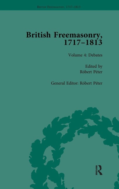 British Freemasonry, 1717-1813 Volume 4 - 