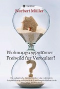 Wohnungseigentümer- Freiwild für Verwalter? - Norbert Müller