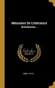 Cover-Bild zum Titel 'Mémoires De Littérature Ancienne...' von 'Émile Egger'