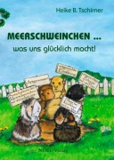 Cover-Bild zum Titel 'Meerschweinchen  was uns glücklich macht!' von 'Heike B. Tschirner'