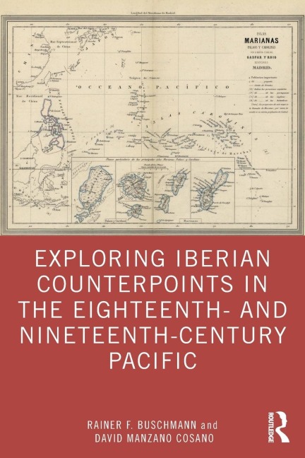 Exploring Iberian Counterpoints in the Eighteenth- and Nineteenth-Century Pacific - Rainer F. Buschmann, David Manzano Cosano