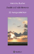 Cover-Bild zum Titel 'Dunkle und helle Momente' von 'Veronika Bucher'