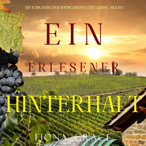 Ein erlesener Hinterhalt (Ein Toskanischer Weingarten Cozy-Krimi ¿ Buch 7) - Fiona Grace
