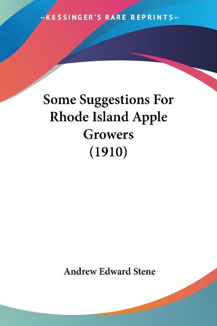 Some Suggestions For Rhode Island Apple Growers (1910) - Andrew Edward Stene