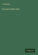 Cover-Bild zum Titel 'Um und in Metz 1870' von 'J. Steinbeck'