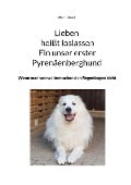 Lieben heißt loslassen Fin unser erster Pyrenäenberghund - Ute Kühnel