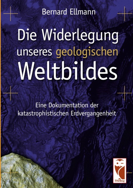 Die Widerlegung unseres geologischen Weltbildes - Bernard Ellmann