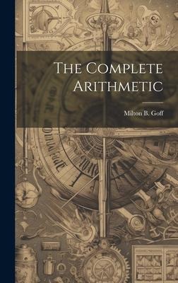 The Complete Arithmetic - Milton B. Goff