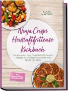 Cover-Bild zum Titel 'Ninja Crispi Heißluftfritteuse Kochbuch: Die leckersten Ninja Crispi Heißluftfritteusen Rezepte mit viel Geschmack und wenig Fett für den Alltag - inkl. Brotrezepten, Desserts uvm.' von 'Clara Martens'