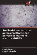 Cover-Bild zum Titel 'Studio del calcestruzzo autocompattante con polvere di marmo di scarto e GGBFS' von 'Pratik Gajjar, Paresh Nimodia'