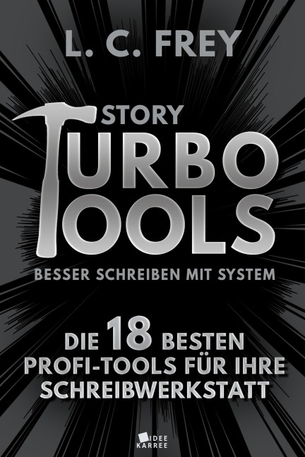 Story Turbo Tools: Die 18 besten Profi-Tools für Ihre Schreibwerkstatt - L. C. Frey