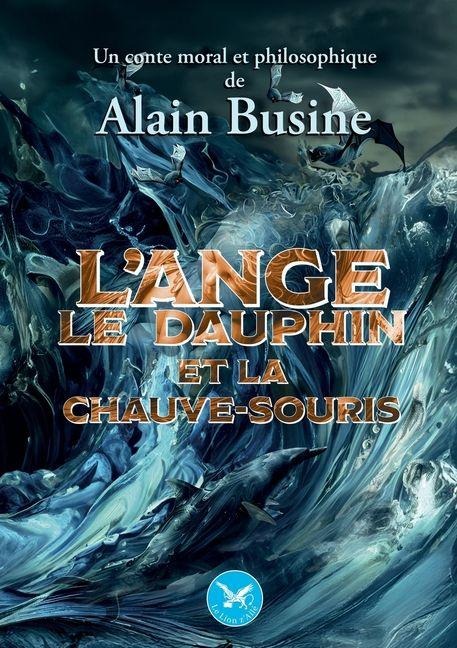 L'ange, le dauphin et la chauve-souris - Alain Busine