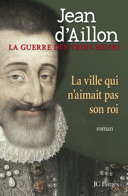 La ville qui n'aimait pas son roi - Jean D' Aillon