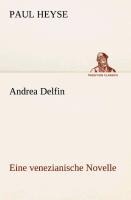 Andrea Delfin Eine venezianische Novelle - Paul Heyse