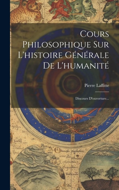 Cours Philosophique Sur L'histoire Générale De L'humanité: Discours D'ouverture... - Pierre Laffitte