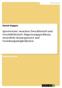 Cover-Bild zum Titel 'Sportvereine zwischen Zweckbetrieb und Geschäftsbetrieb. Abgrenzungsprobleme, steuerliche Konsequenzen und Gestaltungsmöglichkeiten' von 'Daniel Kappes'