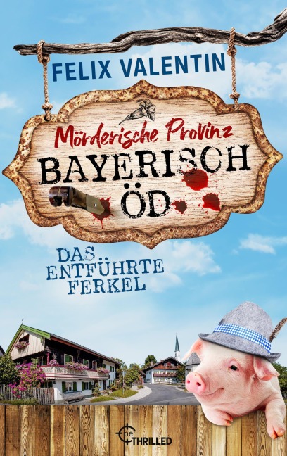 Bayerisch Öd - Das entführte Ferkel - Felix Valentin