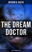 The Dream Doctor: Detective Kennedy's Case - Arthur B. Reeve