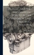 Cover-Bild zum Titel 'Patent-, Muster- Und Marken-Schutz in Der Motoren- Und Fahrzeug-Industrie' von 'Julius Küster'