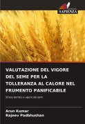 Cover-Bild zum Titel 'VALUTAZIONE DEL VIGORE DEL SEME PER LA TOLLERANZA AL CALORE NEL FRUMENTO PANIFICABILE' von 'Arun Kumar, Rajeev Padbhushan'