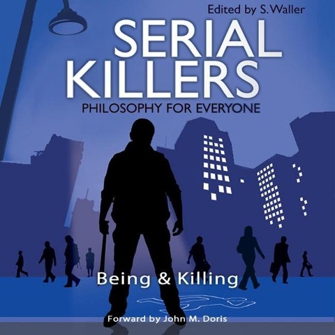 Serial Killers - Philosophy for Everyone: Being and Killing - Fritz Allhoff, John M. Doris