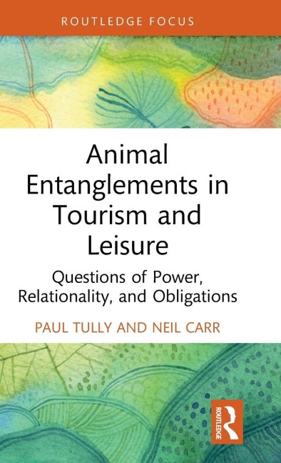 Animal Entanglements in Tourism and Leisure - Paul Tully, Neil Carr