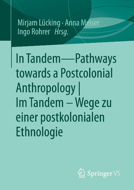 In Tandem ¿ Pathways towards a Postcolonial Anthropology | Im Tandem ¿ Wege zu einer postkolonialen Ethnologie - 