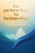 Cover-Bild zum Titel 'Das perfekte Buch für Serbien-Fans' von 'Jakob Schwarz'
