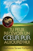 Cover-Bild zum Titel 'Tu Peux Recevoir un Coeur Pur Aujourd'hui' von 'Zacharias Tanee Fomum'