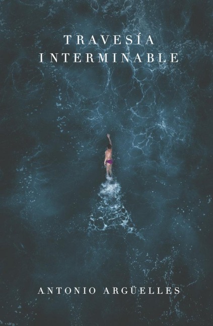 Travesía Interminable - Antonio Arguelles